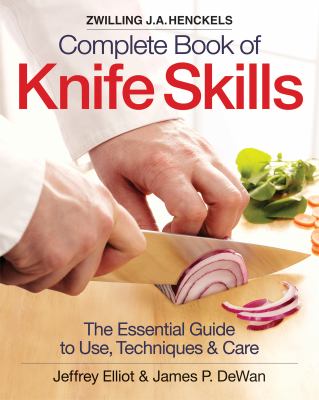 Zwilling J.A. Henckels complete book of knife skills : the essential guide to use, techniques & care