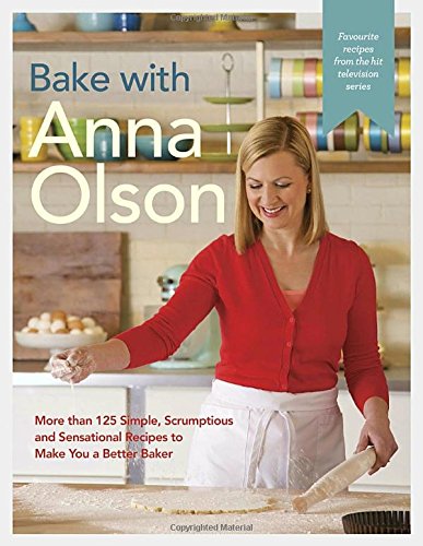 Bake with Anna Olson : more than 125 simple, scrumptious and sensational recipes to make you a better baker