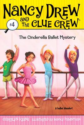 The Cinderella Ballet Mystery: #4 : Nancy Drew and the Clue Crew 